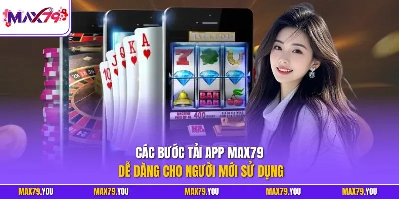 Các bước tải app MAX79 dễ dàng cho người mới sử dụng