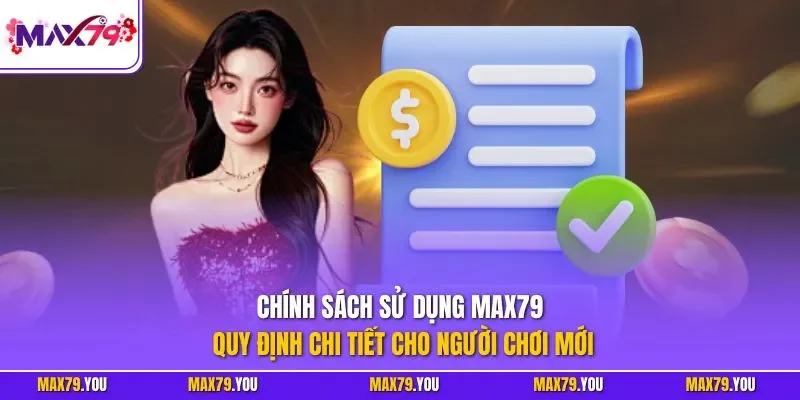 Chính sách sử dụng MAX79 – Quy định chi tiết cho người chơi mới