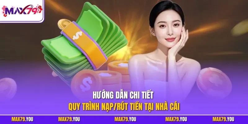 Hướng dẫn chi tiết quy trình nạp/rút tiền tại nhà cái