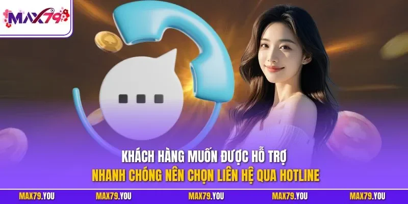  Khách hàng muốn được hỗ trợ nhanh chóng nên chọn liên hệ qua hotline