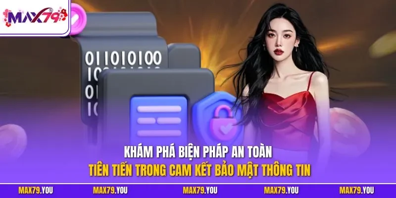 Khám phá biện pháp an toàn tiên tiến trong cam kết bảo mật thông tin