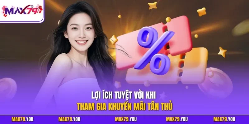 Lợi ích tuyệt vời khi tham gia khuyến mãi tân thủ