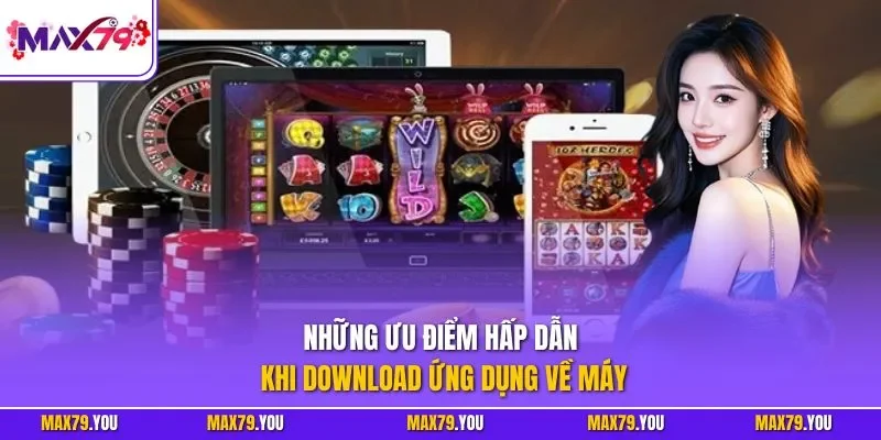 Những ưu điểm hấp dẫn khi download ứng dụng về máy