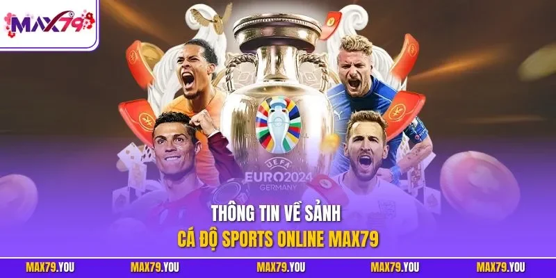 Thông tin về sảnh cá độ Sports online MAX79