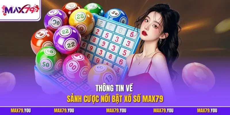 Thông tin về sảnh cược nổi bật xổ số MAX79