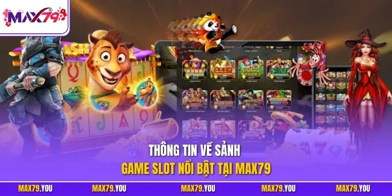 Thông tin về sảnh game slot nổi bật tại MAX79