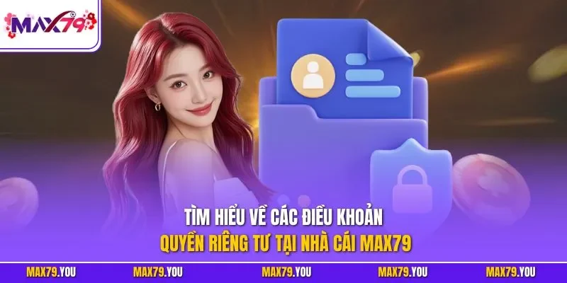 Tìm hiểu về các điều khoản quyền riêng tư tại nhà cái MAX79