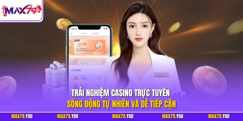 Trải nghiệm casino trực tuyến sống động tự nhiên và dễ tiếp cận